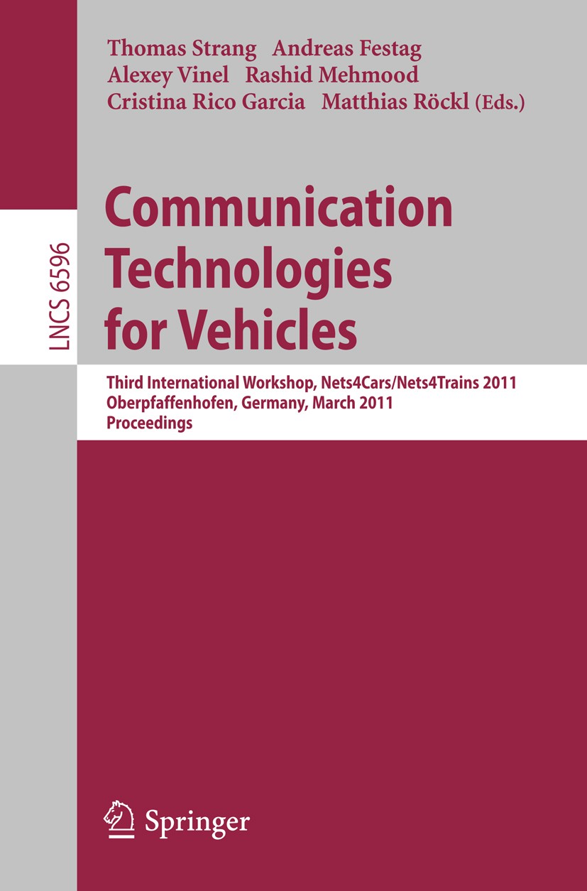Titlebook: Communication Technologies for Vehicles; Third International Thomas Strang,Andreas Festag,Matthias Röckl Conference proceedings 2011 Sprin Titlebook: Communication Technologies for Vehicles; Third International Thomas Strang,Andreas Festag,Matthias Röckl Conference proceedings 2011 Sprin