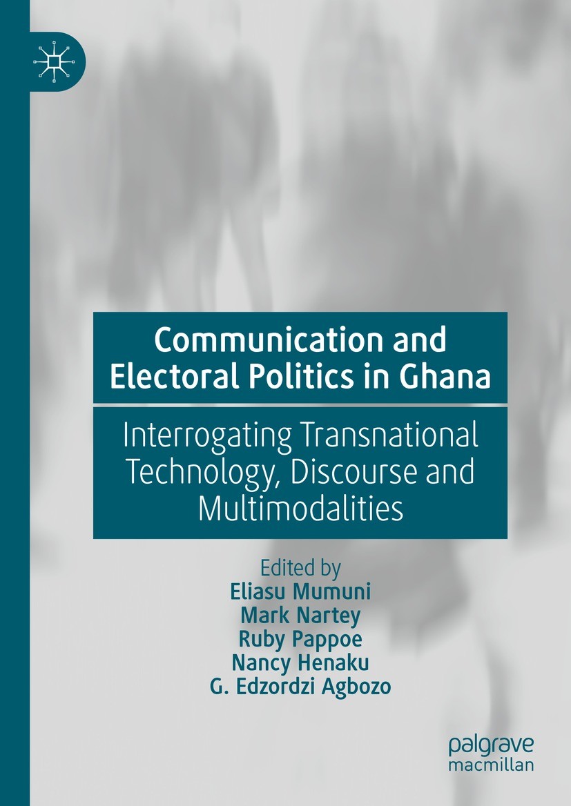 Titlebook: Communication and Electoral Politics in Ghana; Interrogating Transn Eliasu Mumuni,Mark Nartey,G. Edzordzi Agbozo Book 2024 The Editor(s) (i Titlebook: Communication and Electoral Politics in Ghana; Interrogating Transn Eliasu Mumuni,Mark Nartey,G. Edzordzi Agbozo Book 2024 The Editor(s) (i