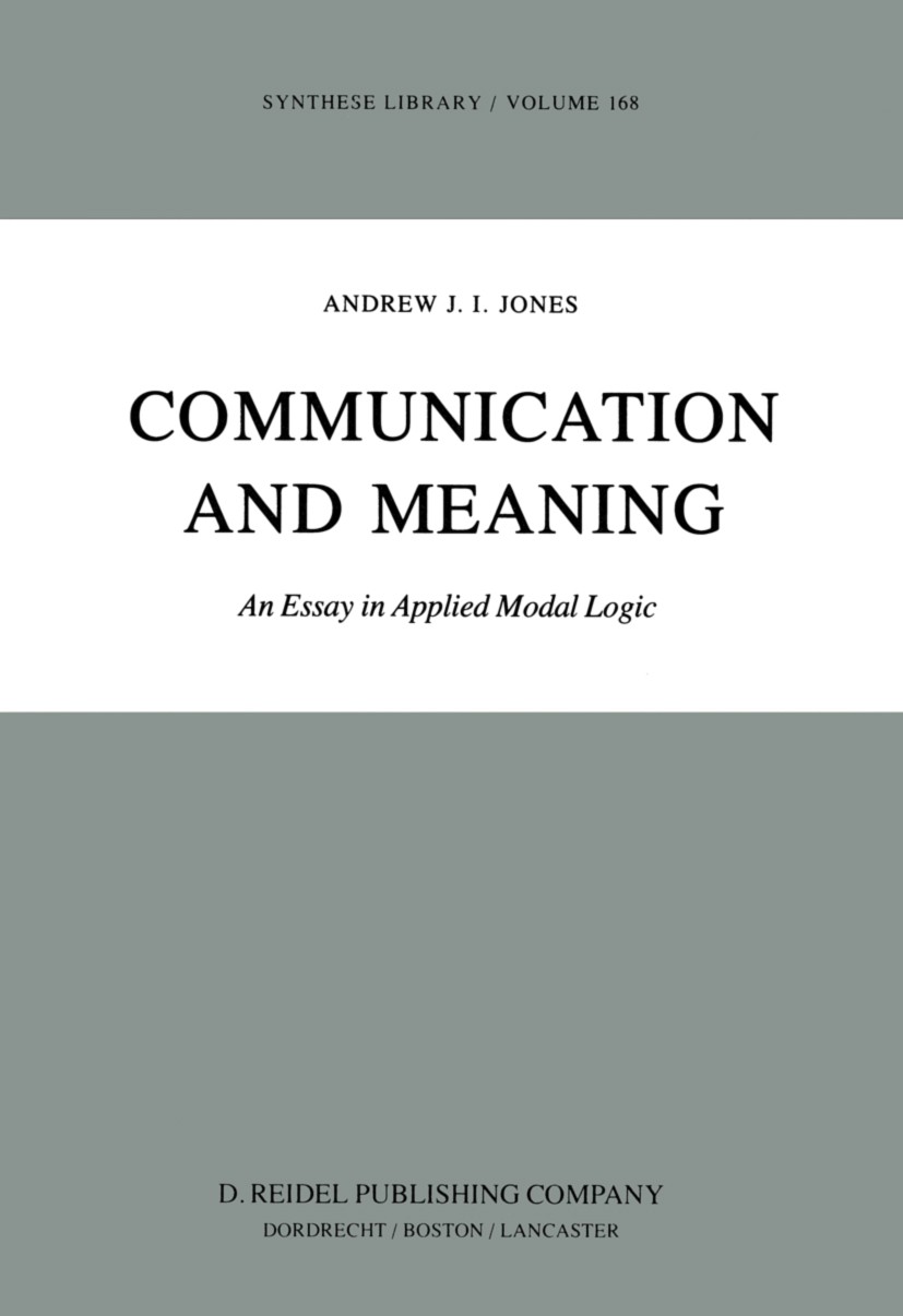 Titlebook: Communication and Meaning; An Essay in Applied Andrew J. I. Jones Book 1983 D. Reidel Publishing Company, Dordrecht, Holland 1983 language Titlebook: Communication and Meaning; An Essay in Applied Andrew J. I. Jones Book 1983 D. Reidel Publishing Company, Dordrecht, Holland 1983 language