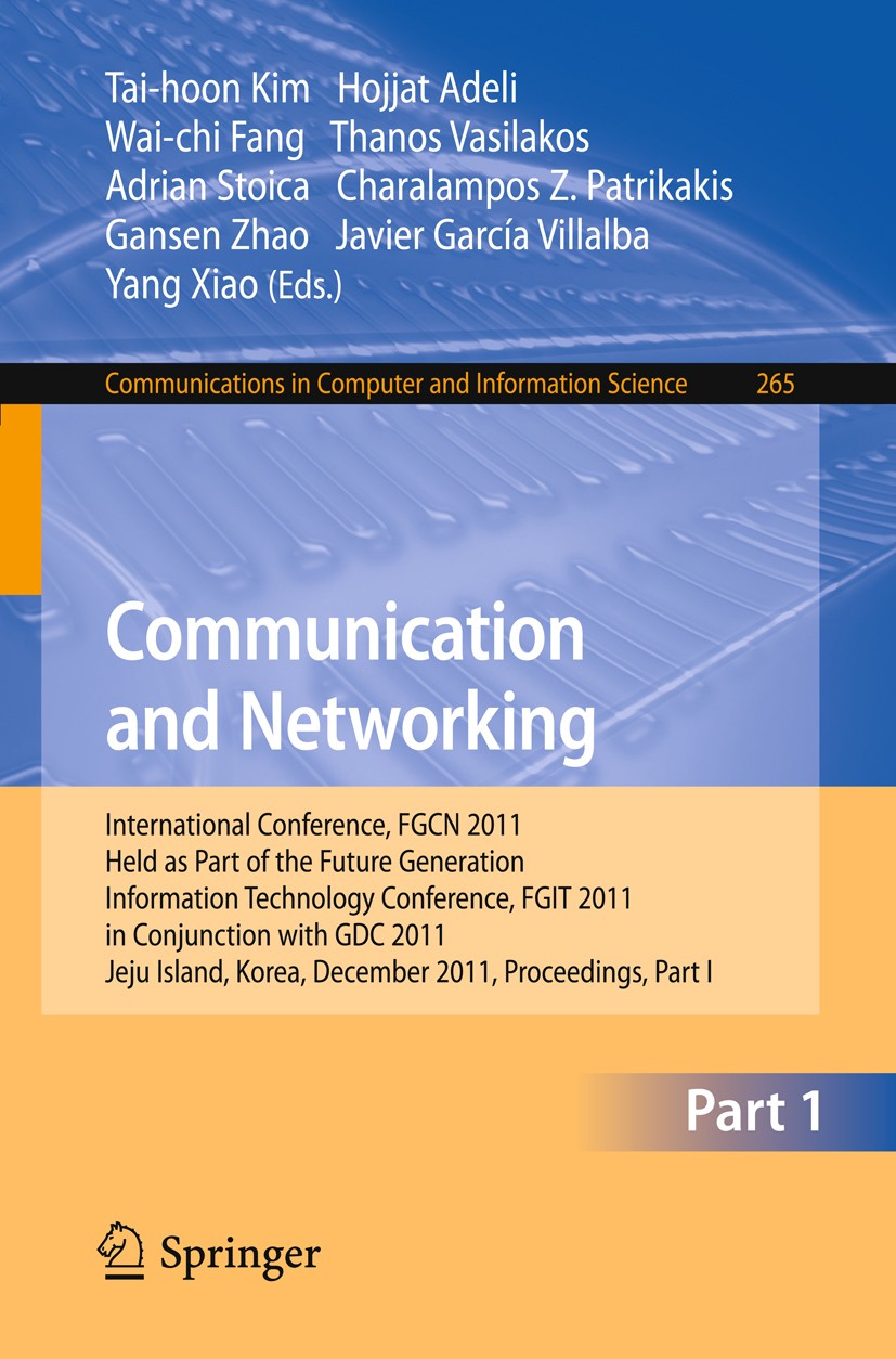 Titlebook: Communication and Networking; International Confer Tai-hoon Kim,Hojjat Adeli,Yang Xiao Conference proceedings 2012 Springer-Verlag GmbH Ber Titlebook: Communication and Networking; International Confer Tai-hoon Kim,Hojjat Adeli,Yang Xiao Conference proceedings 2012 Springer-Verlag GmbH Ber