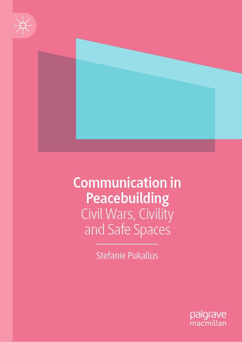 Titlebook: Communication in Peacebuilding; Civil Wars, Civility Stefanie Pukallus Book 2022 The Editor(s) (if applicable) and The Author(s), under exc Titlebook: Communication in Peacebuilding; Civil Wars, Civility Stefanie Pukallus Book 2022 The Editor(s) (if applicable) and The Author(s), under exc