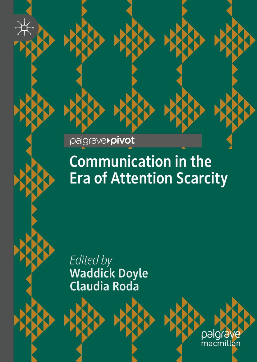 Titlebook: Communication in the Era of Attention Scarcity; Waddick Doyle,Claudia Roda Book 2019 The Editor(s) (if applicable) and The Author(s), unde Titlebook: Communication in the Era of Attention Scarcity; Waddick Doyle,Claudia Roda Book 2019 The Editor(s) (if applicable) and The Author(s), unde
