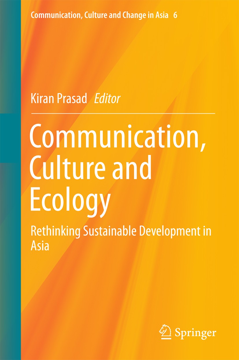 Titlebook: Communication, Culture and Ecology; Rethinking Sustainab Kiran Prasad Book 2018 Springer Nature Singapore Pte Ltd. 2018 Communication in As Titlebook: Communication, Culture and Ecology; Rethinking Sustainab Kiran Prasad Book 2018 Springer Nature Singapore Pte Ltd. 2018 Communication in As