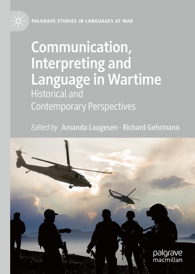 Titlebook: Communication, Interpreting and Language in Wartime; Historical and Conte Amanda Laugesen,Richard Gehrmann Book 2020 The Editor(s) (if appl Titlebook: Communication, Interpreting and Language in Wartime; Historical and Conte Amanda Laugesen,Richard Gehrmann Book 2020 The Editor(s) (if appl