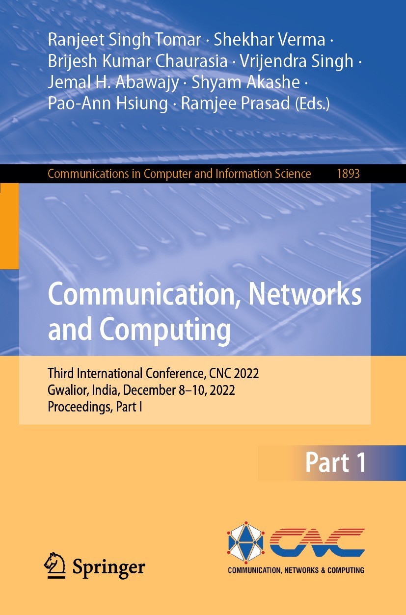 Titlebook: Communication, Networks and Computing; Third International Ranjeet Singh Tomar,Shekhar Verma,Ramjee Prasad Conference proceedings 2023 The Titlebook: Communication, Networks and Computing; Third International Ranjeet Singh Tomar,Shekhar Verma,Ramjee Prasad Conference proceedings 2023 The