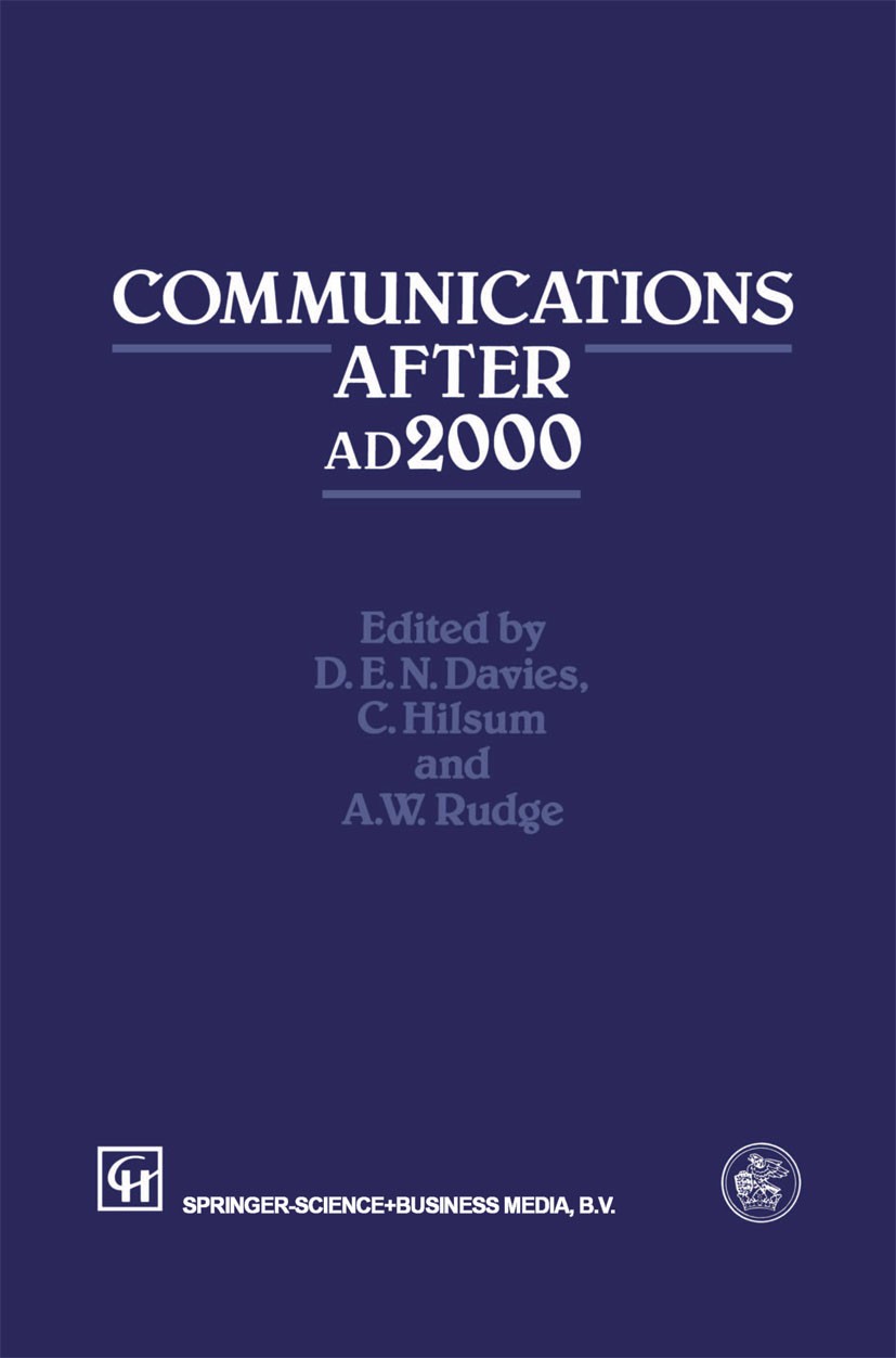 Titlebook: Communications After ad2000; D. E. N. Davies,C. Hilsum,A. W. Rudge Book 1993 Springer Science+Business Media Dordrecht 1993 architecture.b Titlebook: Communications After ad2000; D. E. N. Davies,C. Hilsum,A. W. Rudge Book 1993 Springer Science+Business Media Dordrecht 1993 architecture.b