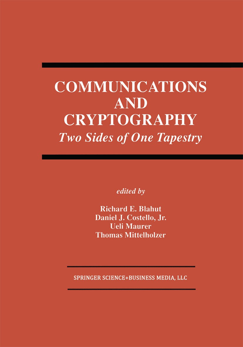 Titlebook: Communications and Cryptography; Two Sides of One Tap Richard E. Blahut,Daniel J. Costello,Thomas Mittel Book 1994 Springer Science+Busines Titlebook: Communications and Cryptography; Two Sides of One Tap Richard E. Blahut,Daniel J. Costello,Thomas Mittel Book 1994 Springer Science+Busines