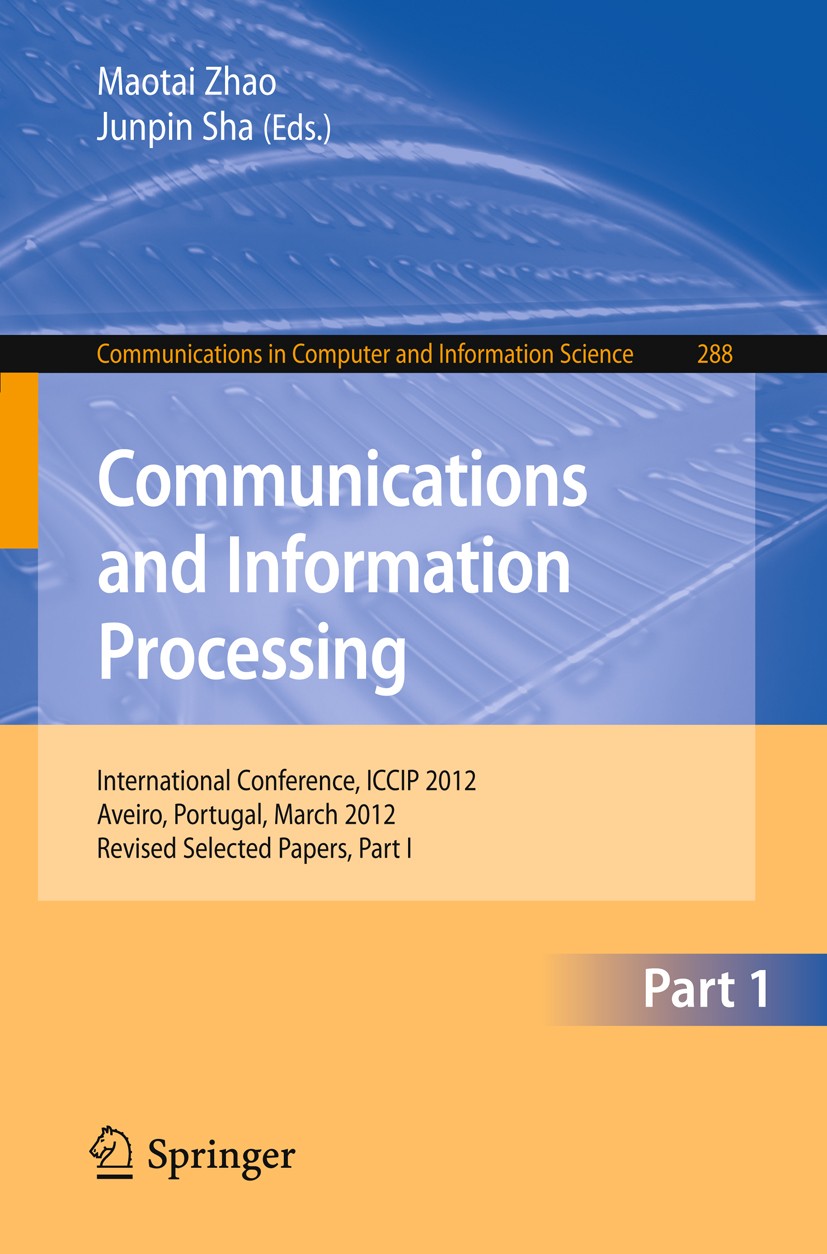 Titlebook: Communications and Information Processing; First International Maotai Zhao,Junpin Sha Conference proceedings 2012 Springer-Verlag Berlin H Titlebook: Communications and Information Processing; First International Maotai Zhao,Junpin Sha Conference proceedings 2012 Springer-Verlag Berlin H
