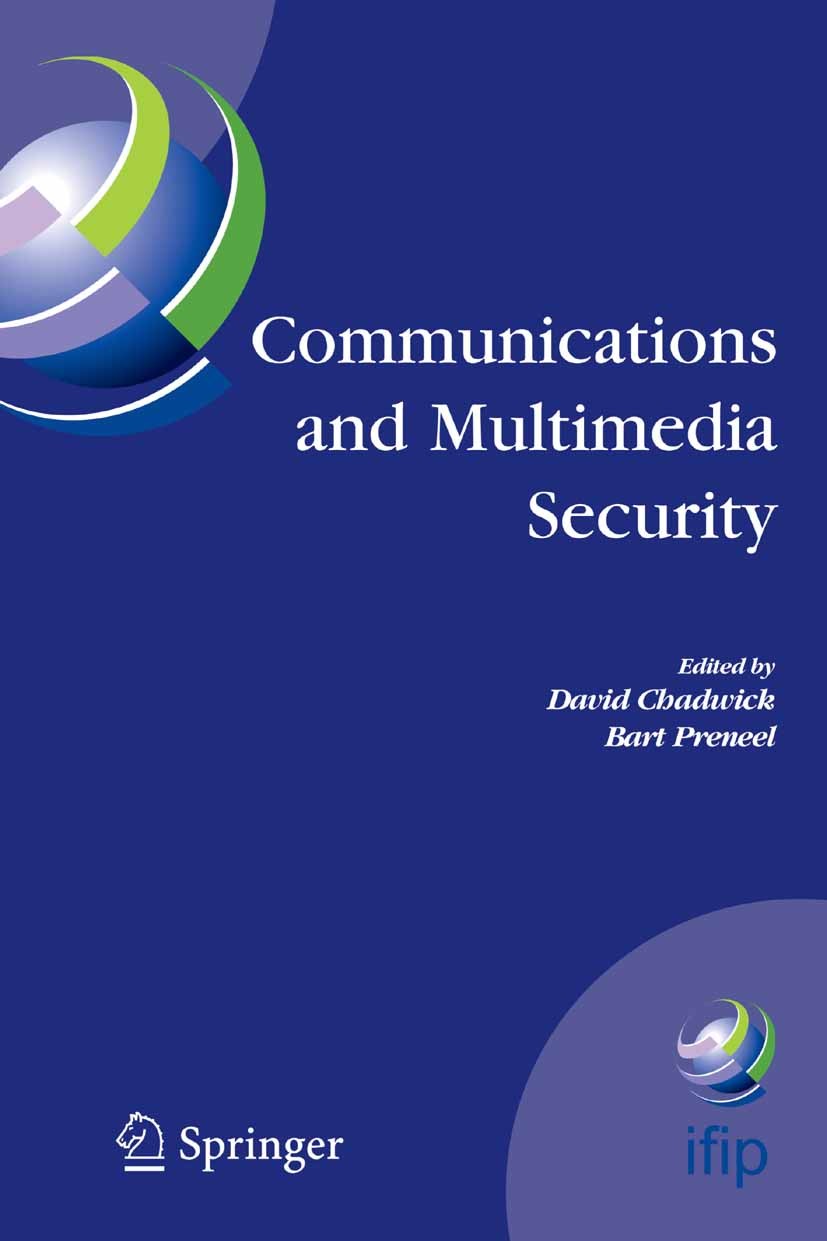 Titlebook: Communications and Multimedia Security; 8th IFIP TC-6 TC-11 David Chadwick,Bart Preneel Conference proceedings 20051st edition IFIP Intern Titlebook: Communications and Multimedia Security; 8th IFIP TC-6 TC-11 David Chadwick,Bart Preneel Conference proceedings 20051st edition IFIP Intern