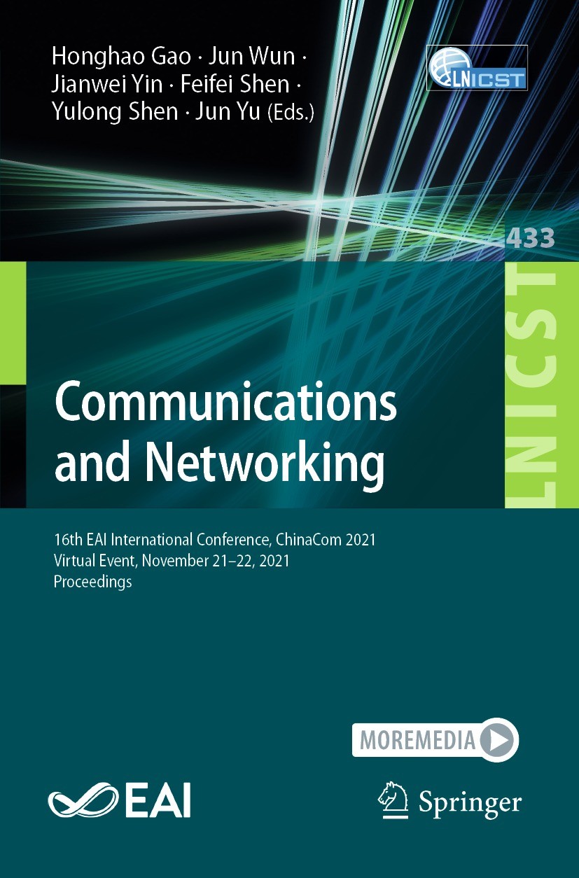 Titlebook: Communications and Networking; 16th EAI Internation Honghao Gao,Jun Wun,Jun Yu Conference proceedings 2022 ICST Institute for Computer Scie Titlebook: Communications and Networking; 16th EAI Internation Honghao Gao,Jun Wun,Jun Yu Conference proceedings 2022 ICST Institute for Computer Scie