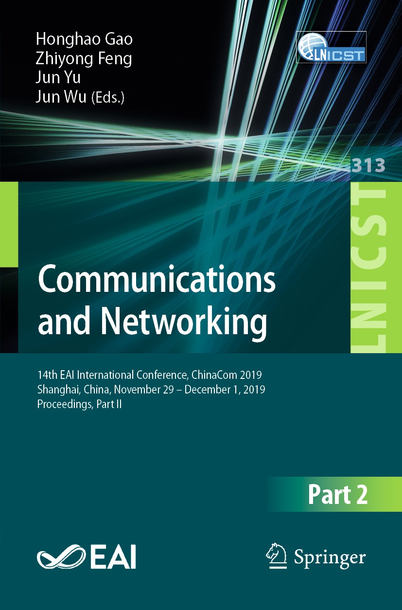 Titlebook: Communications and Networking; 14th EAI Internation Honghao Gao,Zhiyong Feng,Jun Wu Conference proceedings 2020 ICST Institute for Computer Titlebook: Communications and Networking; 14th EAI Internation Honghao Gao,Zhiyong Feng,Jun Wu Conference proceedings 2020 ICST Institute for Computer