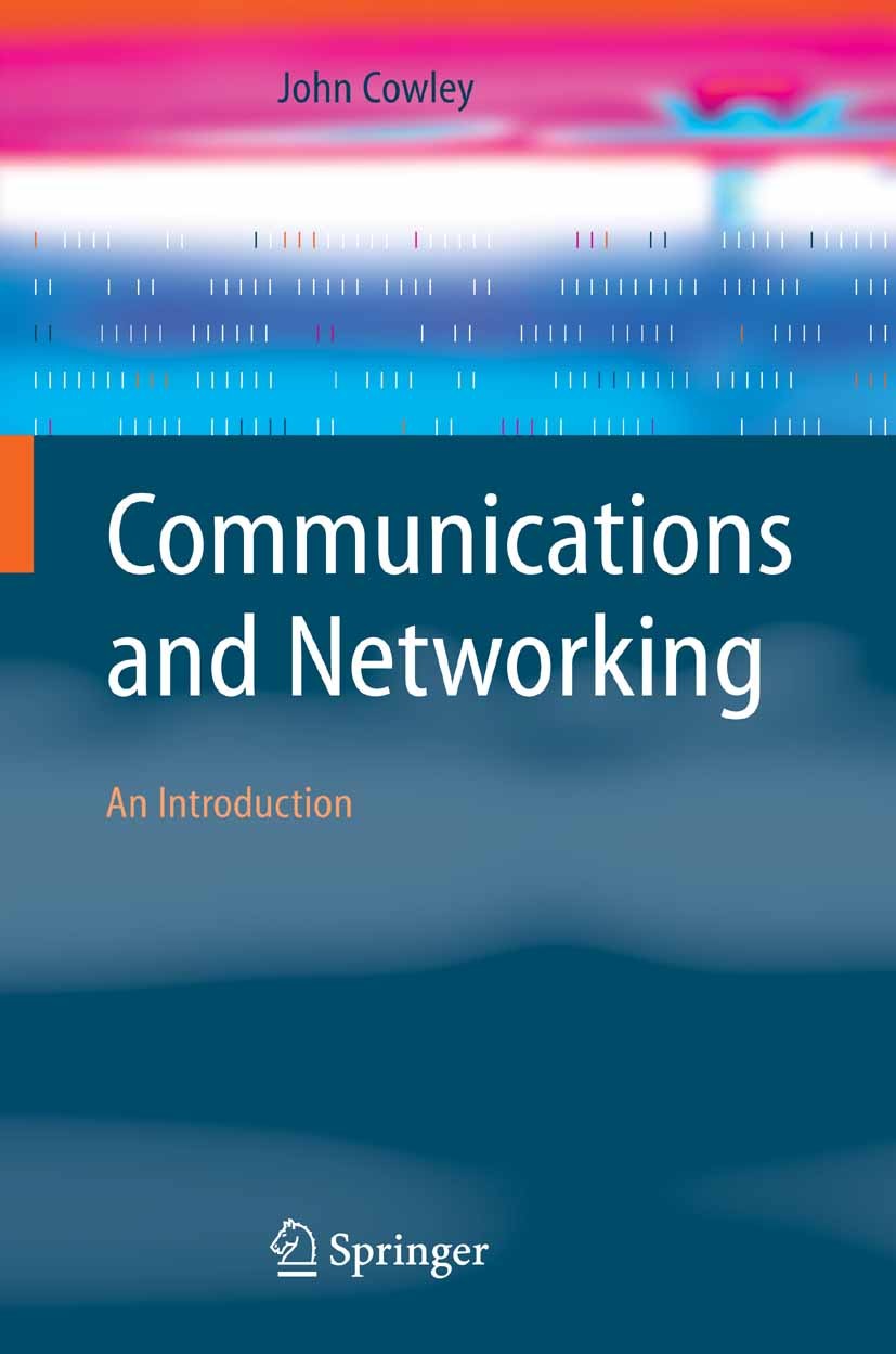 Titlebook: Communications and Networking; An Introduction John Cowley Textbook 20071st edition Springer-Verlag London 2007 Internet.Local Area Network Titlebook: Communications and Networking; An Introduction John Cowley Textbook 20071st edition Springer-Verlag London 2007 Internet.Local Area Network