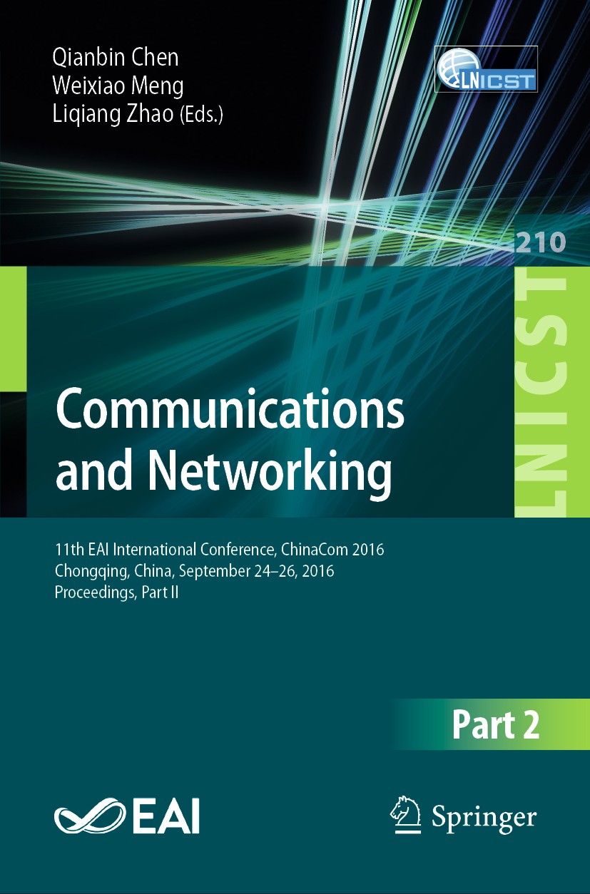 Titlebook: Communications and Networking; 11th EAI internation Qianbin Chen,Weixiao Meng,Liqiang Zhao Conference proceedings 2018 ICST Institute for C Titlebook: Communications and Networking; 11th EAI internation Qianbin Chen,Weixiao Meng,Liqiang Zhao Conference proceedings 2018 ICST Institute for C