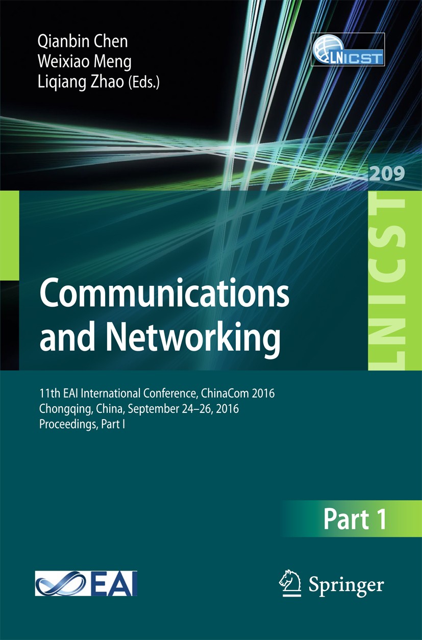 Titlebook: Communications and Networking; 11th EAI Internation Qianbin Chen,Weixiao Meng,Liqiang Zhao Conference proceedings 2018 ICST Institute for C Titlebook: Communications and Networking; 11th EAI Internation Qianbin Chen,Weixiao Meng,Liqiang Zhao Conference proceedings 2018 ICST Institute for C