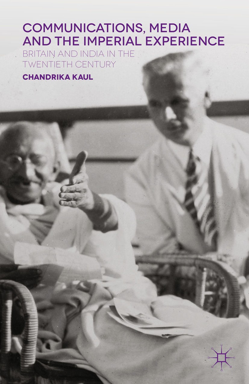 Titlebook: Communications, Media and the Imperial Experience; Britain and India in Chandrika Kaul Book 2014 Palgrave Macmillan, a division of Macmilla Titlebook: Communications, Media and the Imperial Experience; Britain and India in Chandrika Kaul Book 2014 Palgrave Macmillan, a division of Macmilla