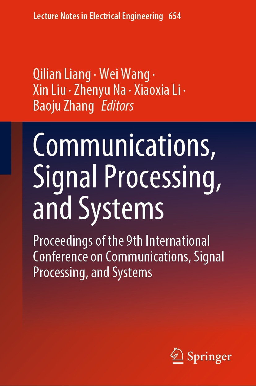 Titlebook: Communications, Signal Processing, and Systems; Proceedings of the 9 Qilian Liang,Wei Wang,Baoju Zhang Conference proceedings 2021 The Edit Titlebook: Communications, Signal Processing, and Systems; Proceedings of the 9 Qilian Liang,Wei Wang,Baoju Zhang Conference proceedings 2021 The Edit