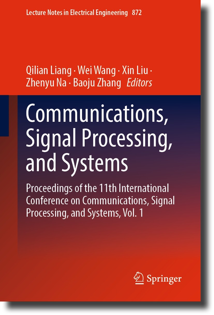 Titlebook: Communications, Signal Processing, and Systems; Proceedings of the 1 Qilian Liang,Wei Wang,Baoju Zhang Conference proceedings 2023 The Edit Titlebook: Communications, Signal Processing, and Systems; Proceedings of the 1 Qilian Liang,Wei Wang,Baoju Zhang Conference proceedings 2023 The Edit