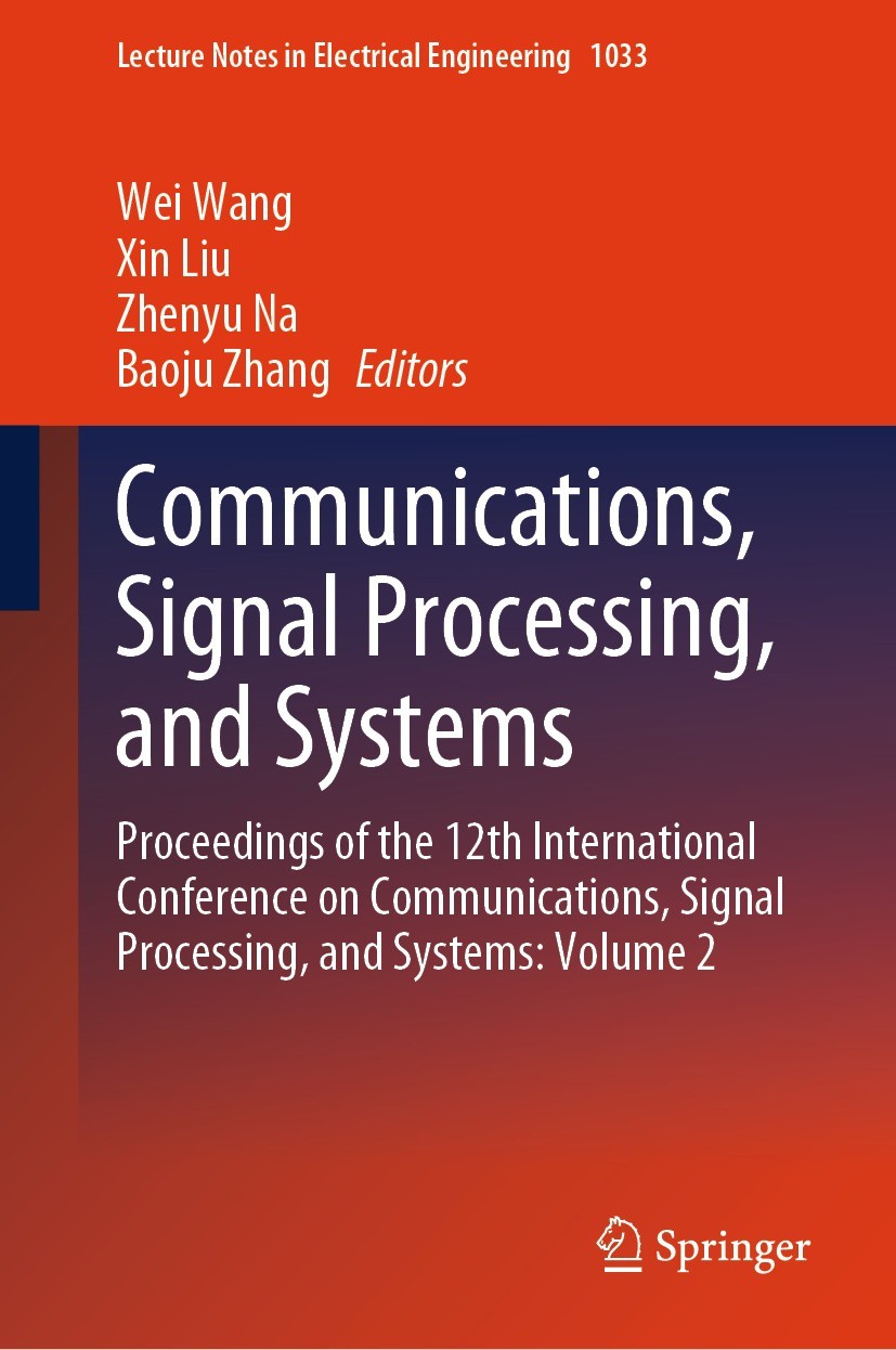 Titlebook: Communications, Signal Processing, and Systems; Proceedings of the 1 Wei Wang,Xin Liu,Baoju Zhang Conference proceedings 2024 The Editor(s) Titlebook: Communications, Signal Processing, and Systems; Proceedings of the 1 Wei Wang,Xin Liu,Baoju Zhang Conference proceedings 2024 The Editor(s)