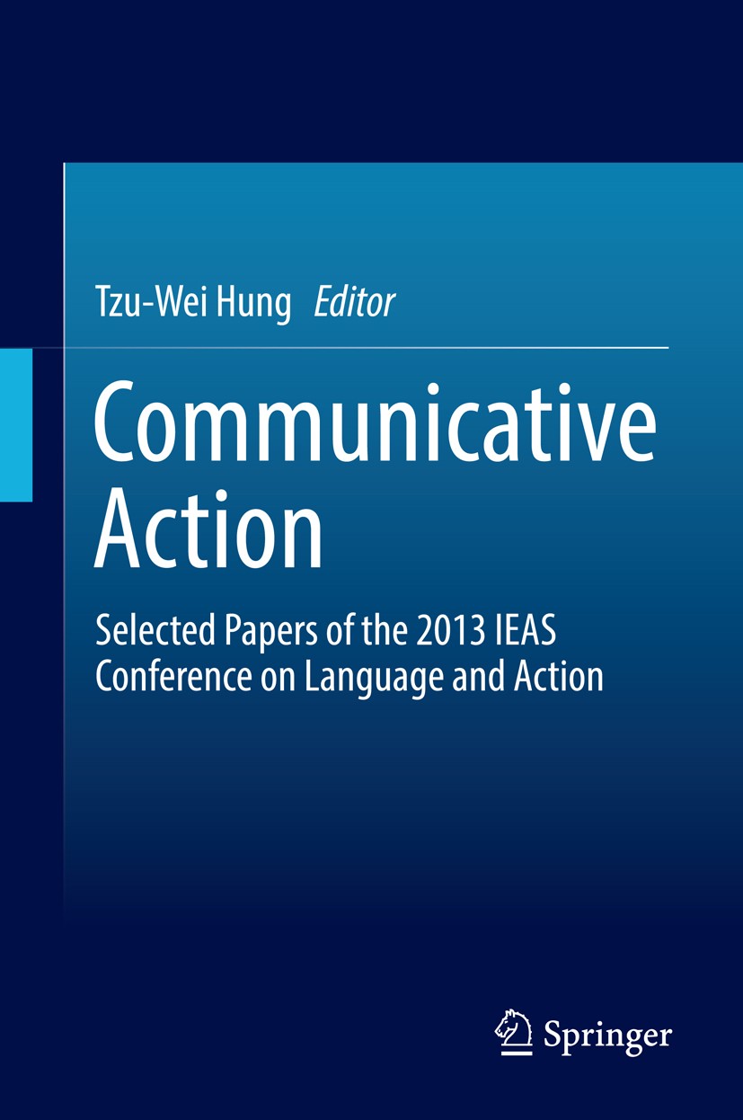 Titlebook: Communicative Action; Selected Papers of t Tzu-Wei Hung Conference proceedings 2014 Springer Science+Business Media Singapore 2014 Communic Titlebook: Communicative Action; Selected Papers of t Tzu-Wei Hung Conference proceedings 2014 Springer Science+Business Media Singapore 2014 Communic