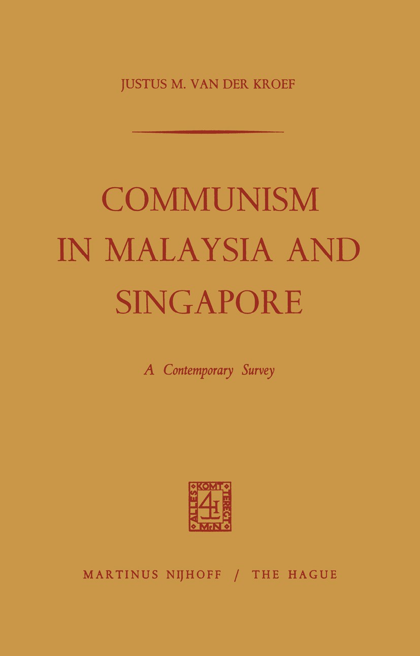 Titlebook: Communism in Malaysia and Singapore; A Contemporary Surve Justus M. Kroef Book 1967 Martinus Nijhoff, The Hague, Netherlands 1967 Communism Titlebook: Communism in Malaysia and Singapore; A Contemporary Surve Justus M. Kroef Book 1967 Martinus Nijhoff, The Hague, Netherlands 1967 Communism