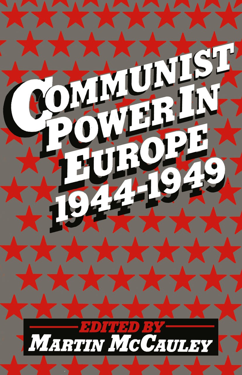 Titlebook: Communist Power in Europe, 1944-49; Martin McCauley (Lecturer in Russian and Soviet In Book 1977 Palgrave Macmillan, a division of Macmill Titlebook: Communist Power in Europe, 1944-49; Martin McCauley (Lecturer in Russian and Soviet In Book 1977 Palgrave Macmillan, a division of Macmill
