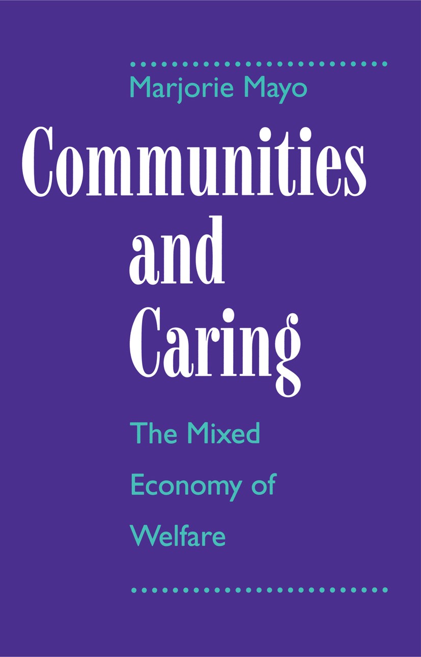 Titlebook: Communities and Caring; The Mixed Economy of Marjorie Mayo Textbook Feb 1994Latest edition Marjorie Mayo 1994 community.Nation.participatio Titlebook: Communities and Caring; The Mixed Economy of Marjorie Mayo Textbook Feb 1994Latest edition Marjorie Mayo 1994 community.Nation.participatio