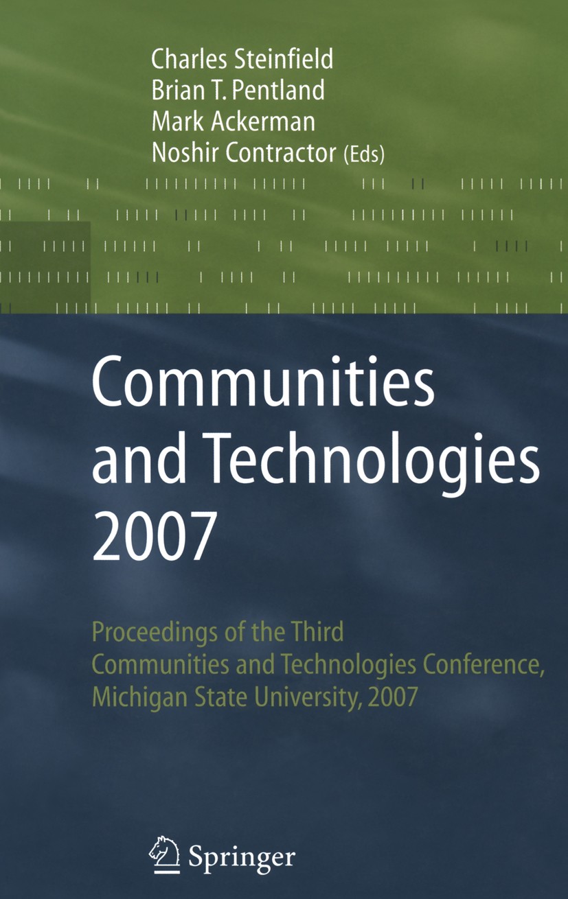 Titlebook: Communities and Technologies 2007; Proceedings of the T Charles Steinfield,Brian T. Pentland,Noshir Contra Conference proceedings 2007 Spri Titlebook: Communities and Technologies 2007; Proceedings of the T Charles Steinfield,Brian T. Pentland,Noshir Contra Conference proceedings 2007 Spri