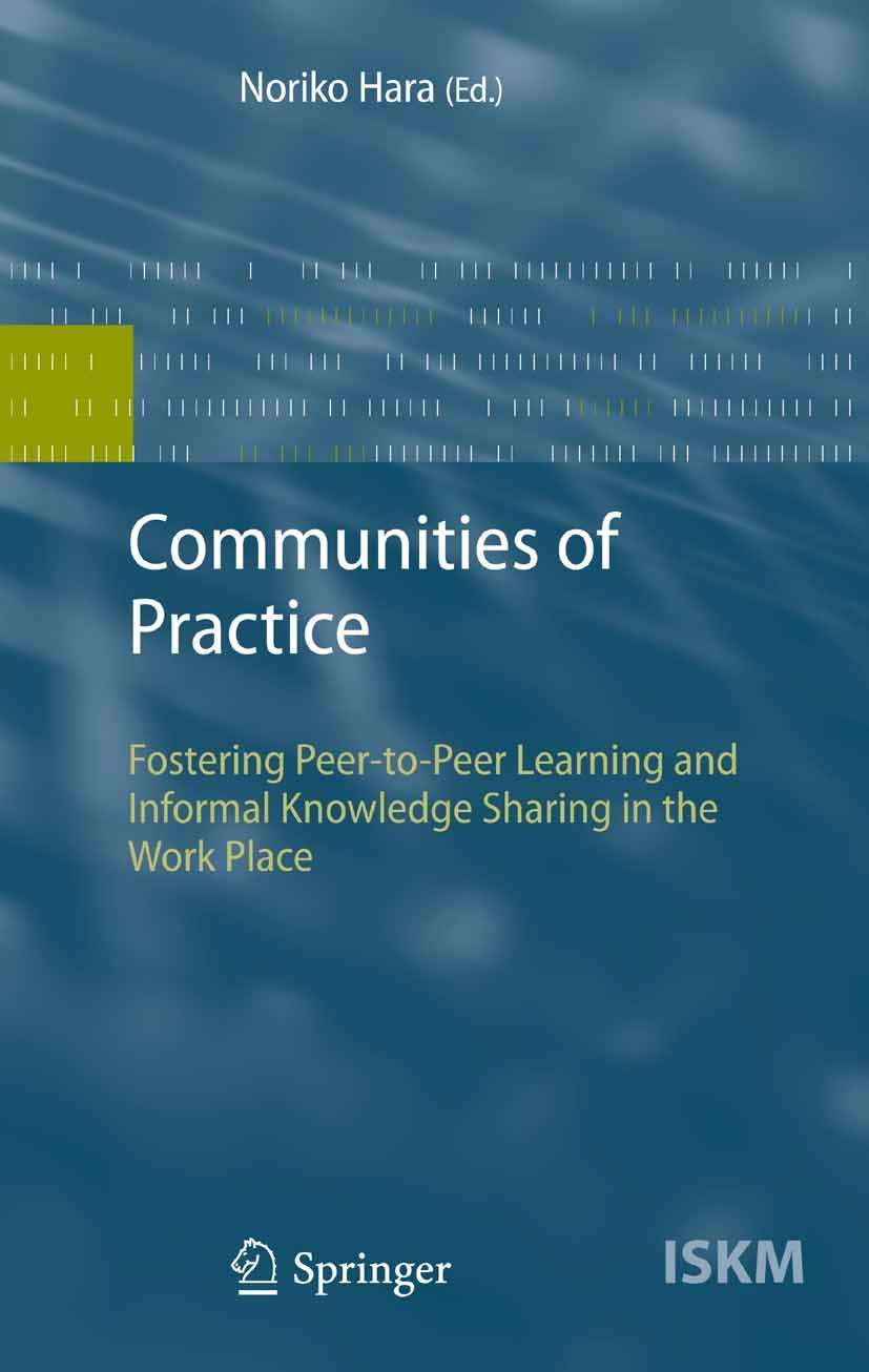 Titlebook: Communities of Practice; Fostering Peer-to-Pe Noriko Hara Book 2009 Springer-Verlag Berlin Heidelberg 2009 Peer.communities of practice.cop Titlebook: Communities of Practice; Fostering Peer-to-Pe Noriko Hara Book 2009 Springer-Verlag Berlin Heidelberg 2009 Peer.communities of practice.cop