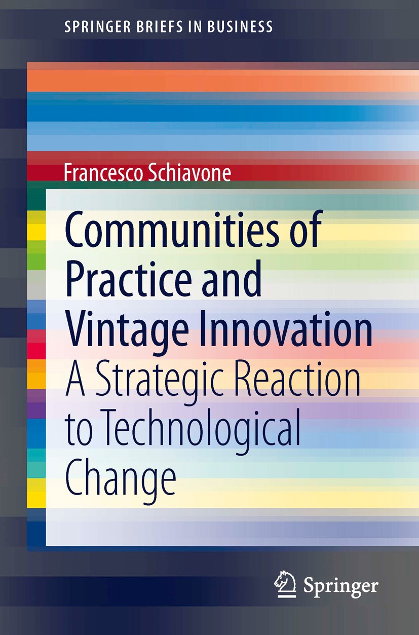 Titlebook: Communities of Practice and Vintage Innovation; A Strategic Reaction Francesco Schiavone Book 2014 The Author(s) 2014 communities of practi Titlebook: Communities of Practice and Vintage Innovation; A Strategic Reaction Francesco Schiavone Book 2014 The Author(s) 2014 communities of practi