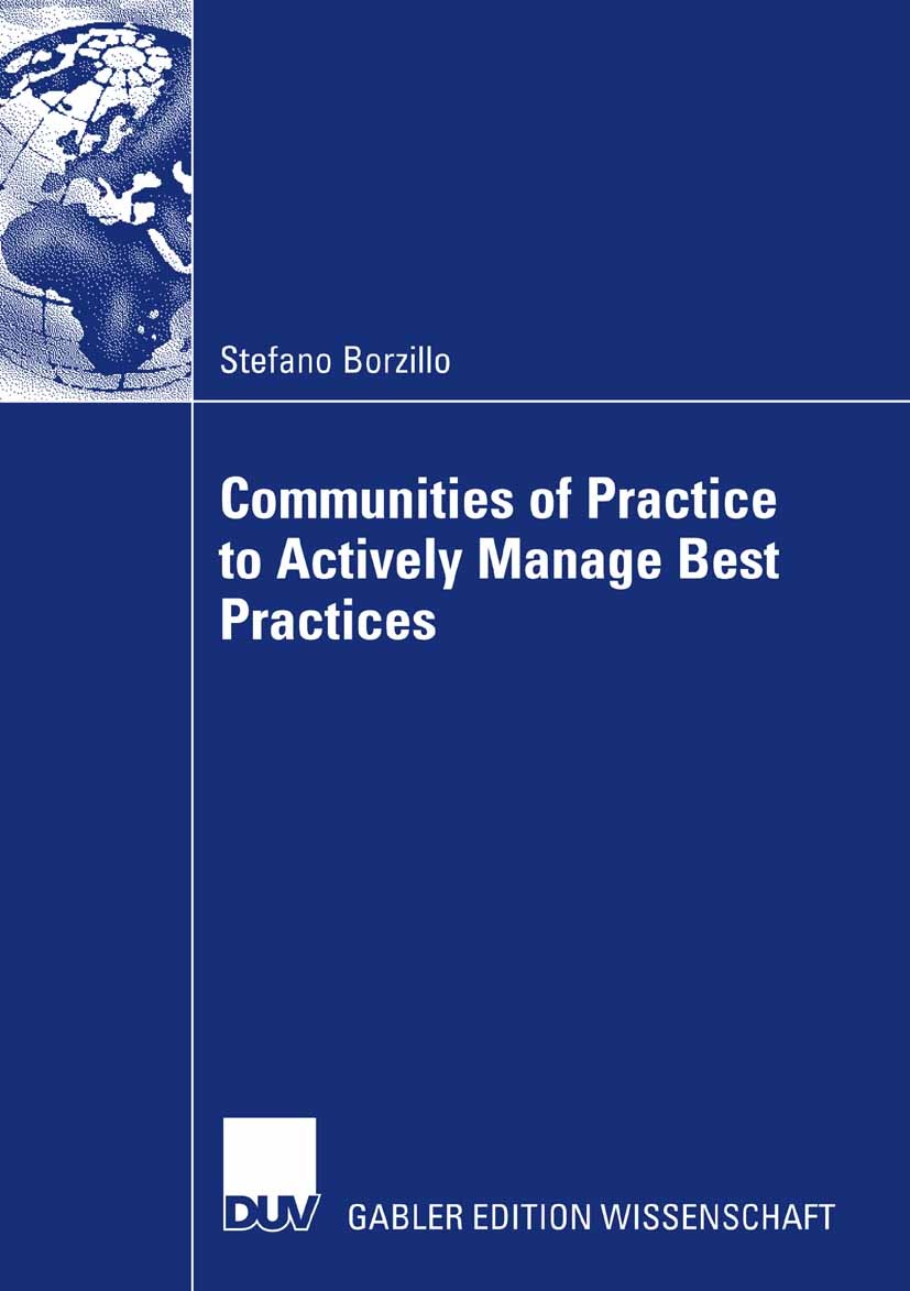Titlebook: Communities of Practice to Actively Manage Best Practices; Stefano Borzillo Book 2007 Gabler Verlag | Springer Fachmedien Wiesbaden GmbH, Titlebook: Communities of Practice to Actively Manage Best Practices; Stefano Borzillo Book 2007 Gabler Verlag | Springer Fachmedien Wiesbaden GmbH,