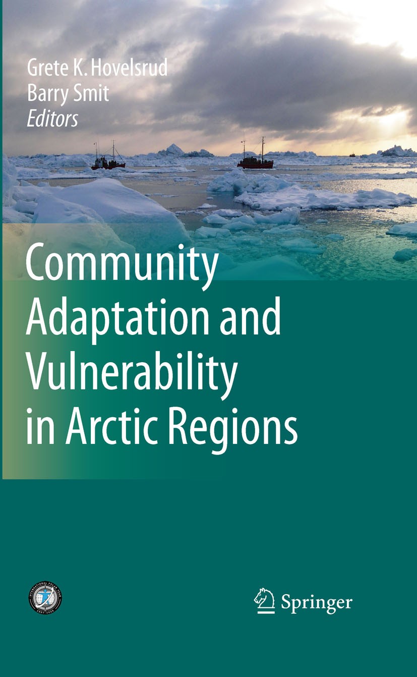 Titlebook: Community Adaptation and Vulnerability in Arctic Regions; Grete K. Hovelsrud,Barry Smit Book 2010 Springer Science+Business Media B.V. 201 Titlebook: Community Adaptation and Vulnerability in Arctic Regions; Grete K. Hovelsrud,Barry Smit Book 2010 Springer Science+Business Media B.V. 201