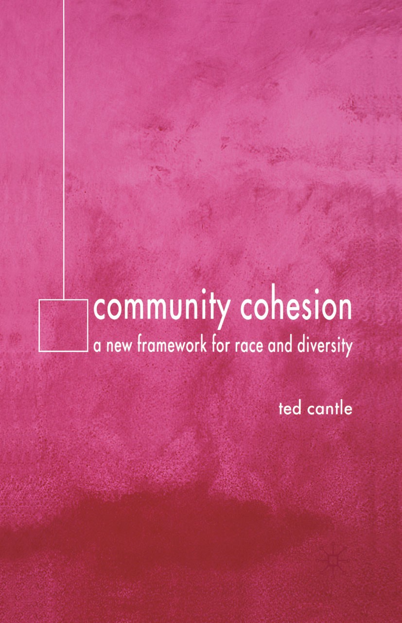 Titlebook: Community Cohesion; A New Framework for Ted Cantle Book 20051st edition Palgrave Macmillan, a division of Macmillan Publishers Limited 200 Titlebook: Community Cohesion; A New Framework for Ted Cantle Book 20051st edition Palgrave Macmillan, a division of Macmillan Publishers Limited 200