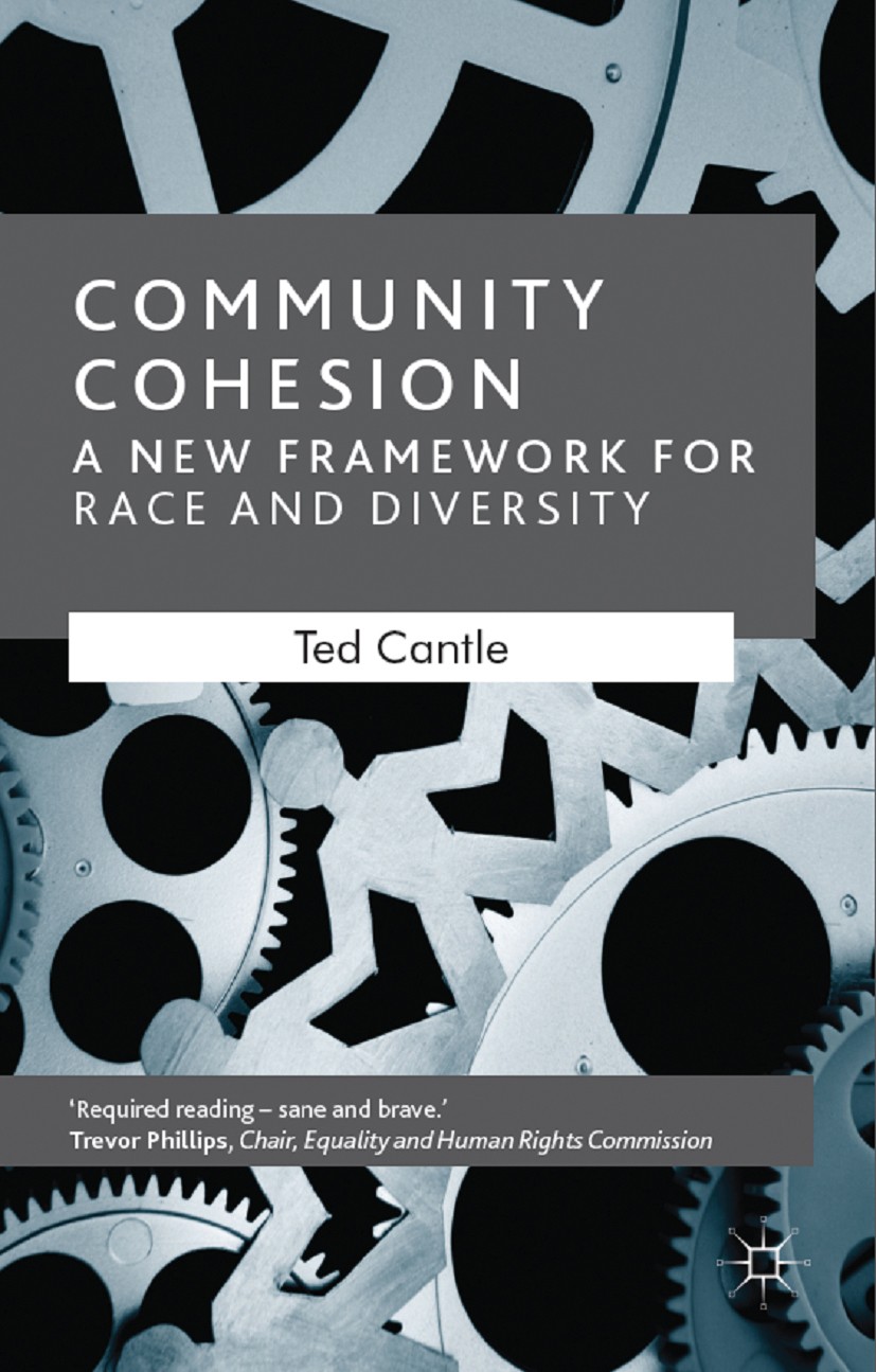 Titlebook: Community Cohesion; A New Framework for Ted Cantle Book 2008Latest edition The Editor(s) (if applicable) and The Author(s), under exclusiv Titlebook: Community Cohesion; A New Framework for Ted Cantle Book 2008Latest edition The Editor(s) (if applicable) and The Author(s), under exclusiv