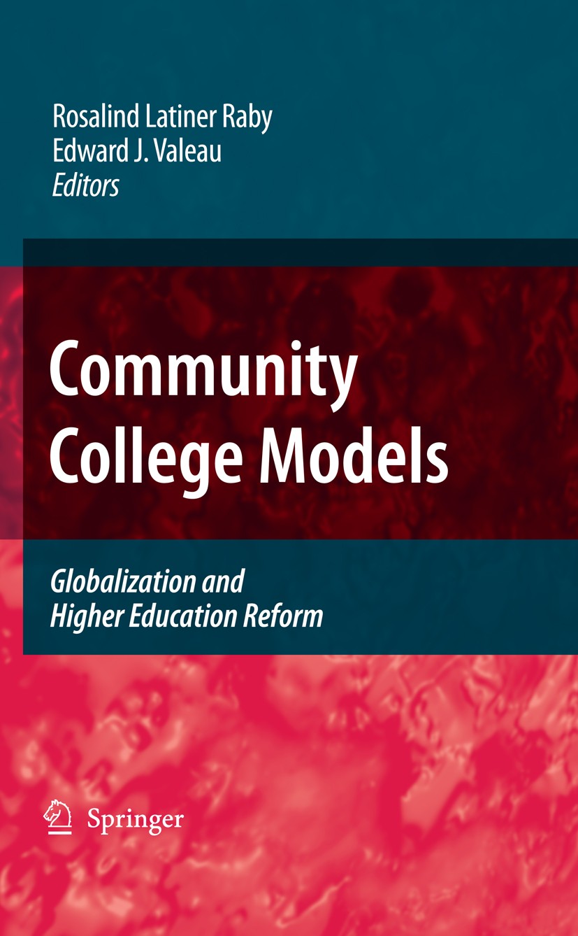 Titlebook: Community College Models; Globalization and Hi Rosalind Latiner Raby,Edward J. Valeau (Senior Par Book 2009 Springer Science+Business Media Titlebook: Community College Models; Globalization and Hi Rosalind Latiner Raby,Edward J. Valeau (Senior Par Book 2009 Springer Science+Business Media