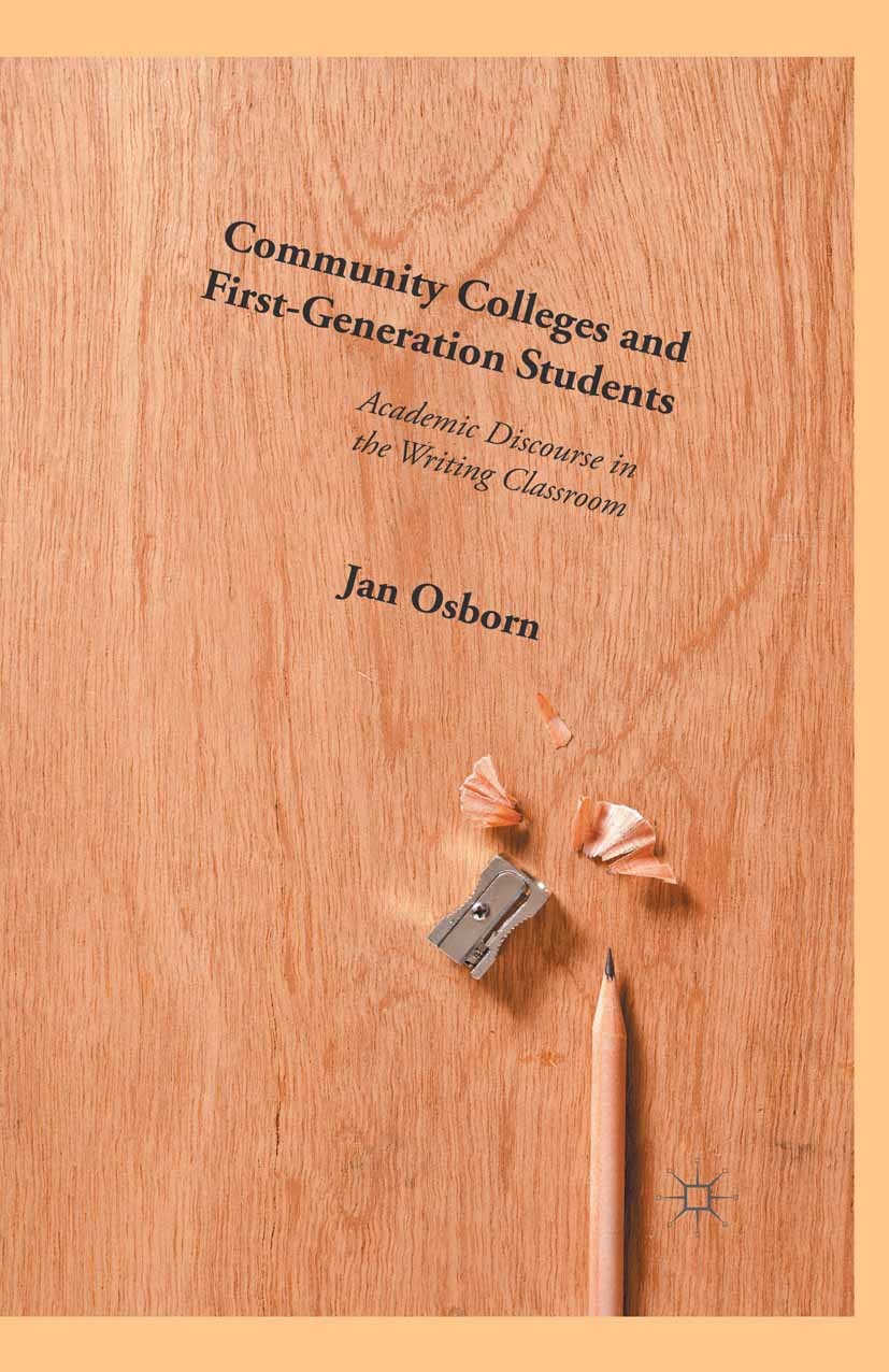 Titlebook: Community Colleges and First-Generation Students; Academic Discourse i Jan Osborn Book 2015 The Editor(s) (if applicable) and The Author(s) Titlebook: Community Colleges and First-Generation Students; Academic Discourse i Jan Osborn Book 2015 The Editor(s) (if applicable) and The Author(s)