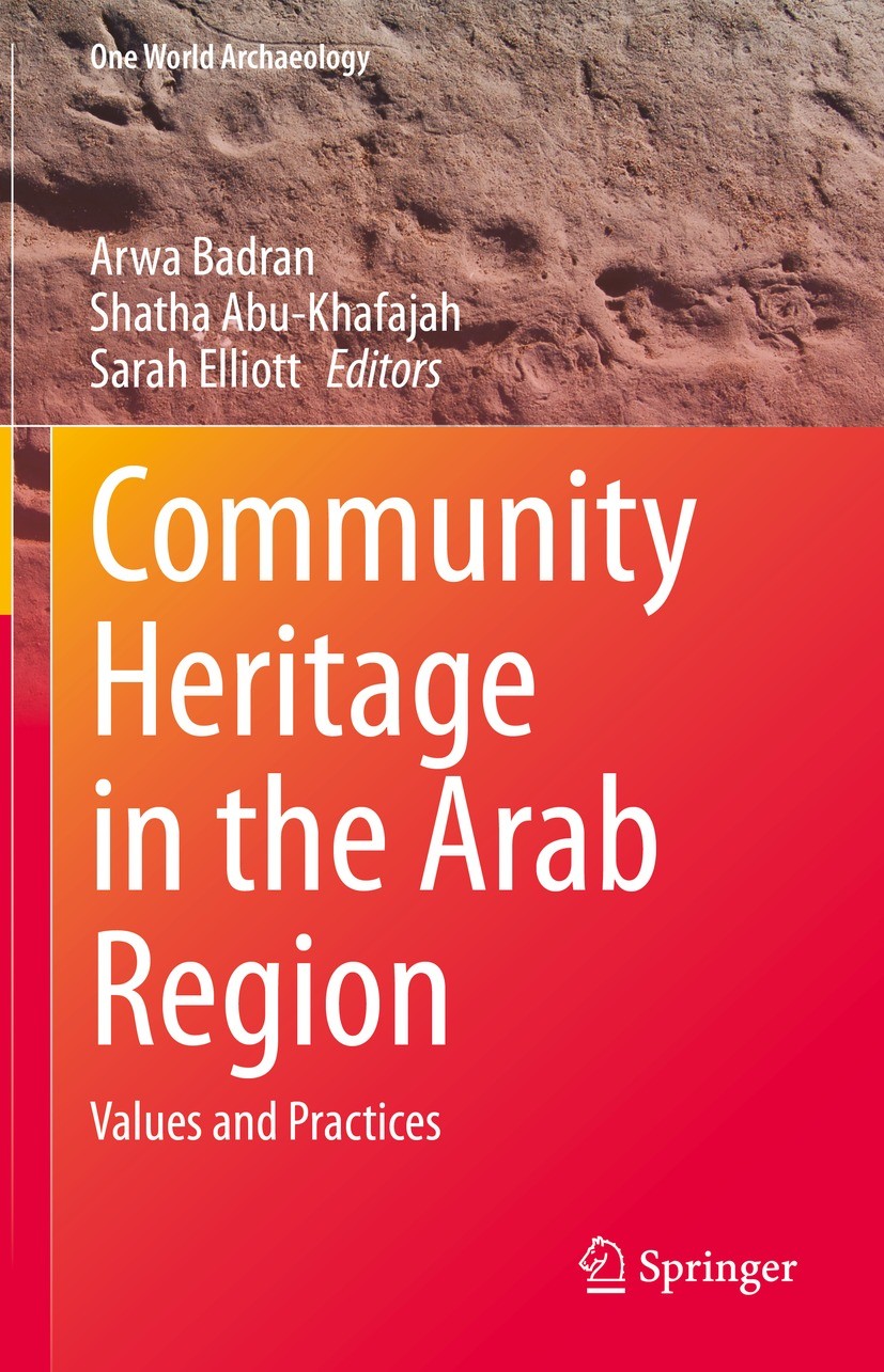 Titlebook: Community Heritage in the Arab Region; Values and Practices Arwa Badran,Shatha Abu-Khafajah,Sarah Elliott Textbook 2022 Springer Nature Swi Titlebook: Community Heritage in the Arab Region; Values and Practices Arwa Badran,Shatha Abu-Khafajah,Sarah Elliott Textbook 2022 Springer Nature Swi