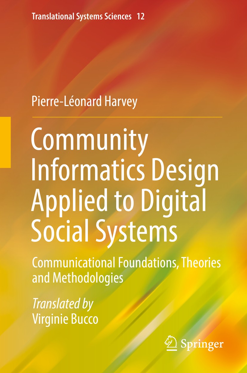 Titlebook: Community Informatics Design Applied to Digital Social Systems; Communicational Foun Pierre-Léonard Harvey Book 2017 Springer International