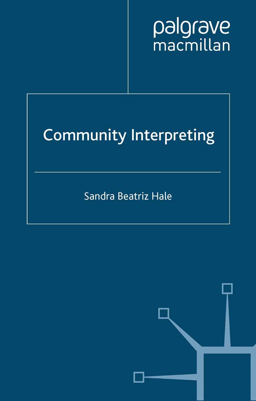 Titlebook: Community Interpreting; Sandra Beatriz Hale Book 2007 Palgrave Macmillan, a division of Macmillan Publishers Limited 2007 concept.ethics.i Titlebook: Community Interpreting; Sandra Beatriz Hale Book 2007 Palgrave Macmillan, a division of Macmillan Publishers Limited 2007 concept.ethics.i