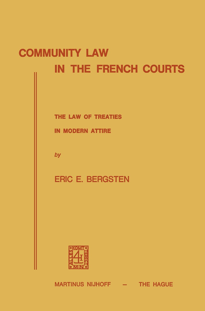 Titlebook: Community Law in the French Courts; The Law of Treaties Eric E. Bergsten Book 1973 Springer Science+Business Media Dordrecht 1973 Europe.i Titlebook: Community Law in the French Courts; The Law of Treaties Eric E. Bergsten Book 1973 Springer Science+Business Media Dordrecht 1973 Europe.i