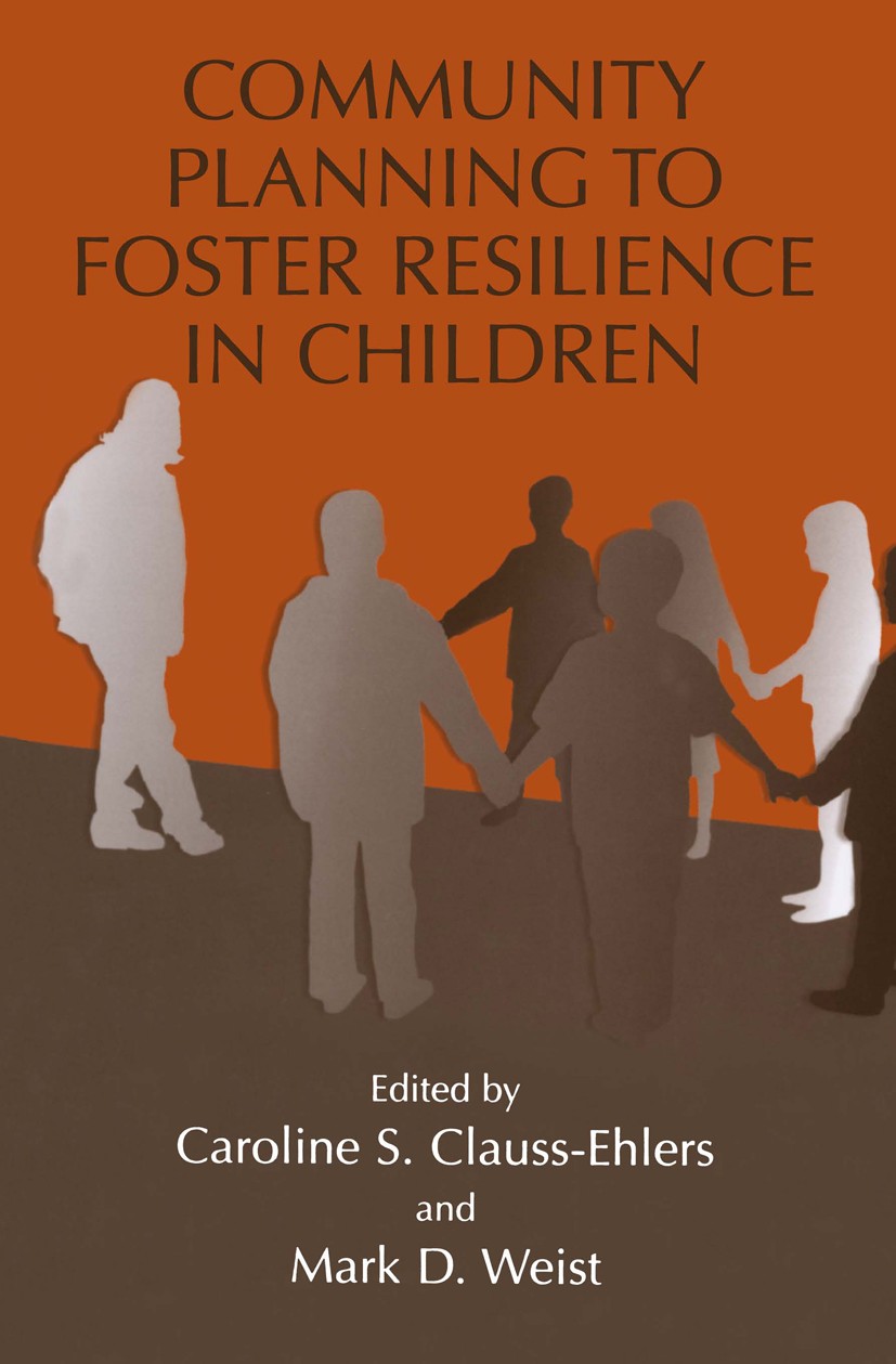 Titlebook: Community Planning to Foster Resilience in Children; Caroline S. Clauss-Ehlers,Mark D. Weist Book 2004 Springer Science+Business Media New Titlebook: Community Planning to Foster Resilience in Children; Caroline S. Clauss-Ehlers,Mark D. Weist Book 2004 Springer Science+Business Media New