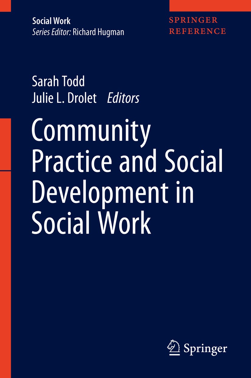 Titlebook: Community Practice and Social Development in Social Work; Sarah Todd,Julie L. Drolet Reference work 2020 Springer Nature Singapore Pte Ltd Titlebook: Community Practice and Social Development in Social Work; Sarah Todd,Julie L. Drolet Reference work 2020 Springer Nature Singapore Pte Ltd