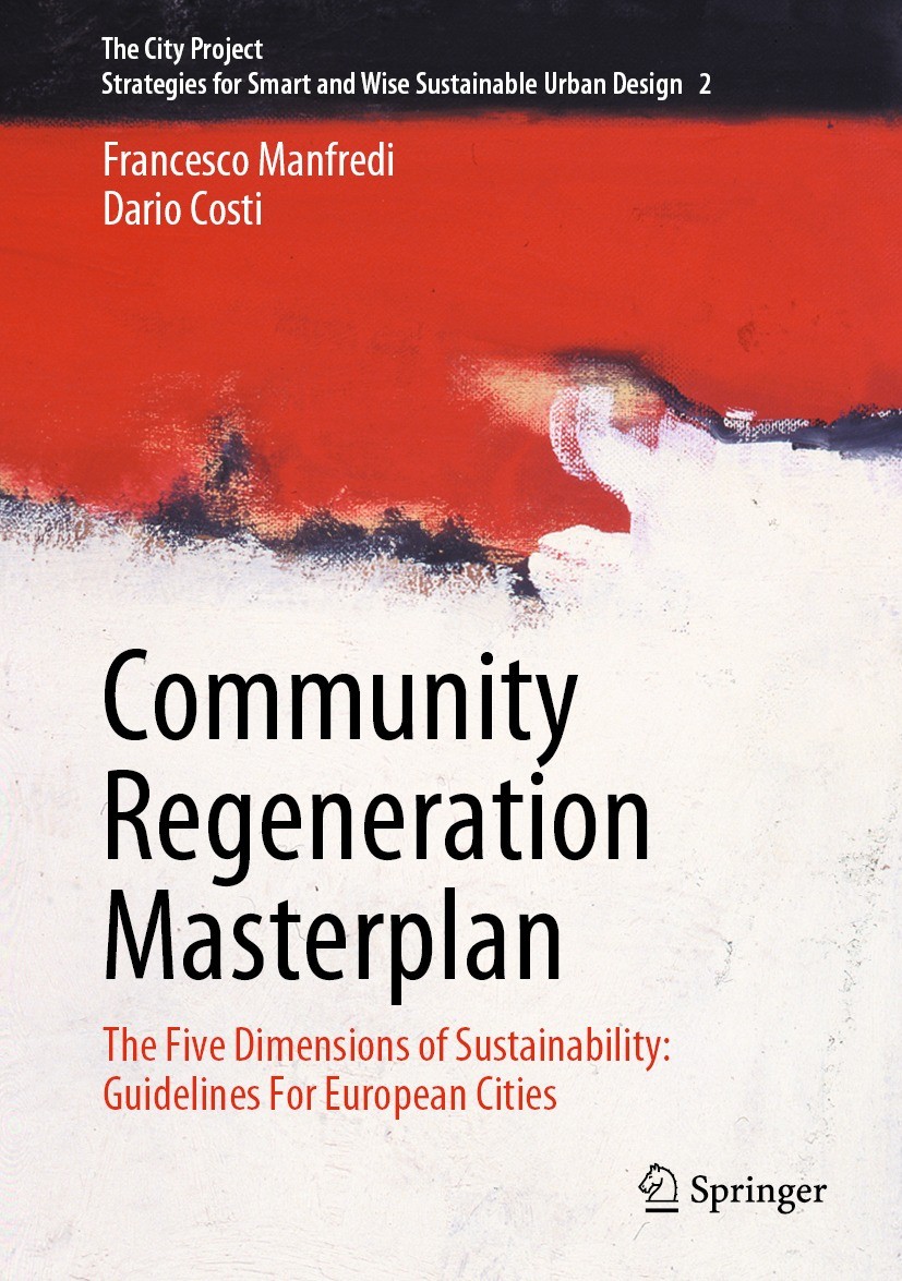 Titlebook: Community Regeneration Masterplan; The Five Dimensions Francesco Manfredi,Dario Costi Book 2023 The Editor(s) (if applicable) and The Auth Titlebook: Community Regeneration Masterplan; The Five Dimensions Francesco Manfredi,Dario Costi Book 2023 The Editor(s) (if applicable) and The Auth