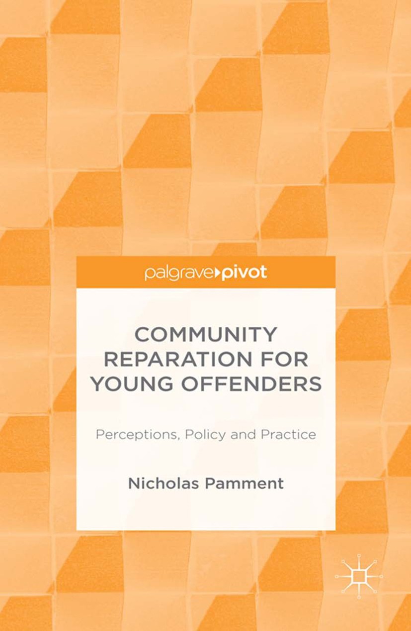 Titlebook: Community Reparation for Young Offenders; Perceptions, Policy Nicholas Pamment Book 2016 The Editor(s) (if applicable) and The Author(s) 2 Titlebook: Community Reparation for Young Offenders; Perceptions, Policy Nicholas Pamment Book 2016 The Editor(s) (if applicable) and The Author(s) 2