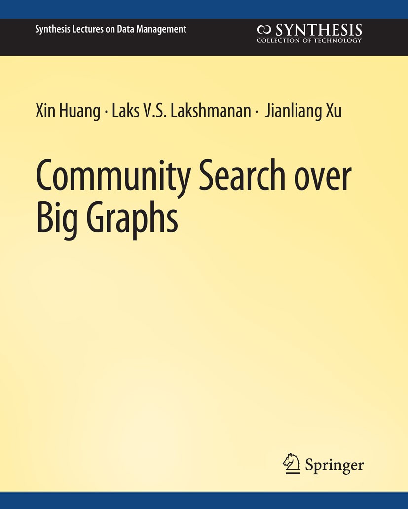 Titlebook: Community Search over Big Graphs; Xin Huang,Laks V. S. Lakshmanan,Jianliang Xu Book 2019 Springer Nature Switzerland AG 2019 Titlebook: Community Search over Big Graphs; Xin Huang,Laks V. S. Lakshmanan,Jianliang Xu Book 2019 Springer Nature Switzerland AG 2019