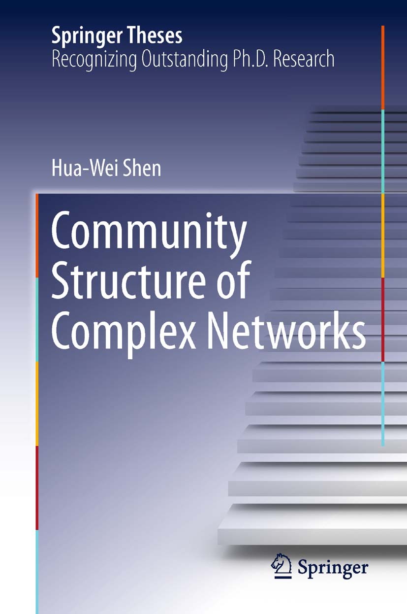 Titlebook: Community Structure of Complex Networks; Hua-Wei Shen Book 2013 Springer-Verlag Berlin Heidelberg 2013 Community structure.Complex Network Titlebook: Community Structure of Complex Networks; Hua-Wei Shen Book 2013 Springer-Verlag Berlin Heidelberg 2013 Community structure.Complex Network