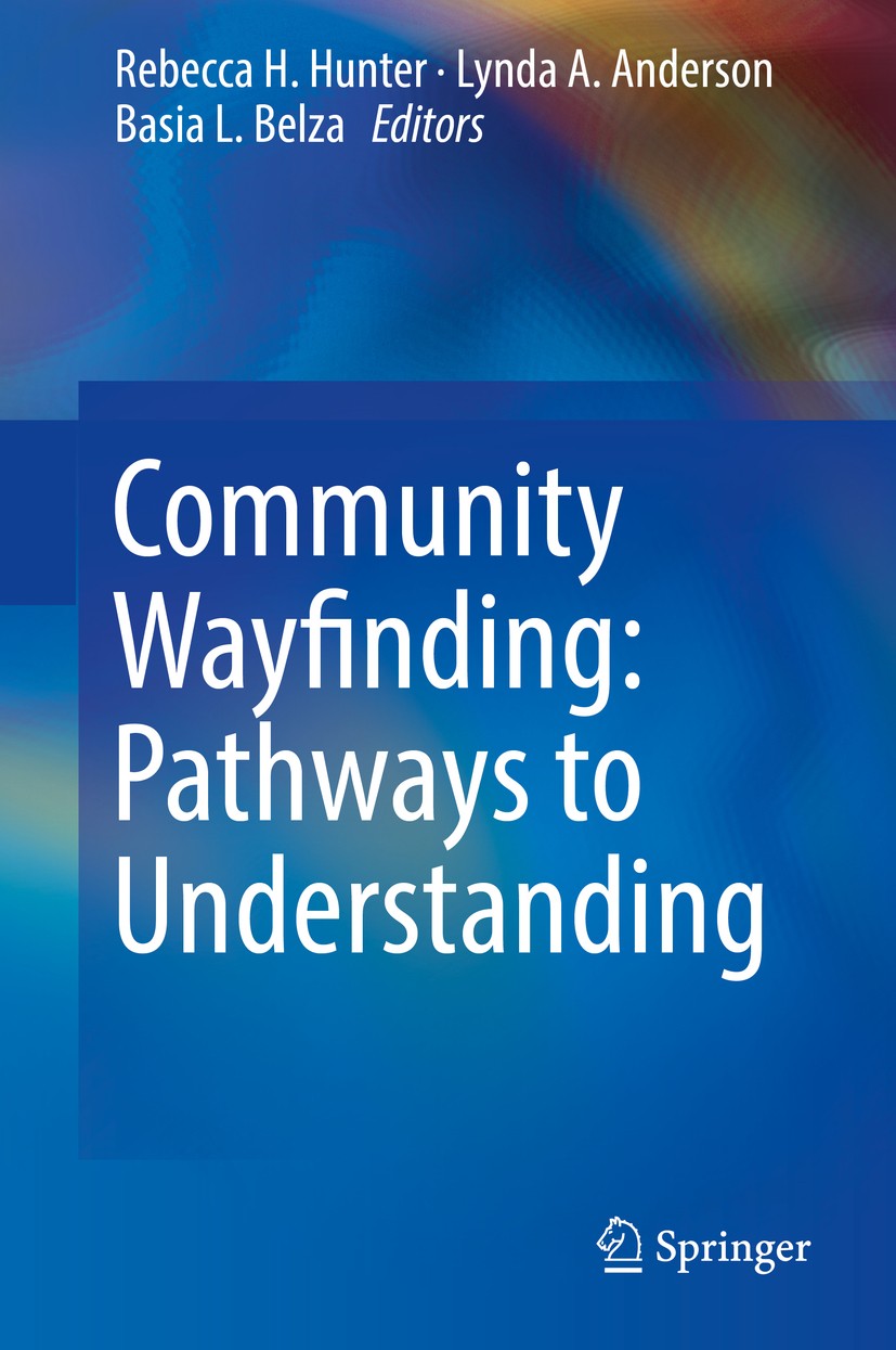 Titlebook: Community Wayfinding: Pathways to Understanding; Rebecca H. Hunter,Lynda A. Anderson,Basia L. Belza Book 2016 Springer International Publi Titlebook: Community Wayfinding: Pathways to Understanding; Rebecca H. Hunter,Lynda A. Anderson,Basia L. Belza Book 2016 Springer International Publi