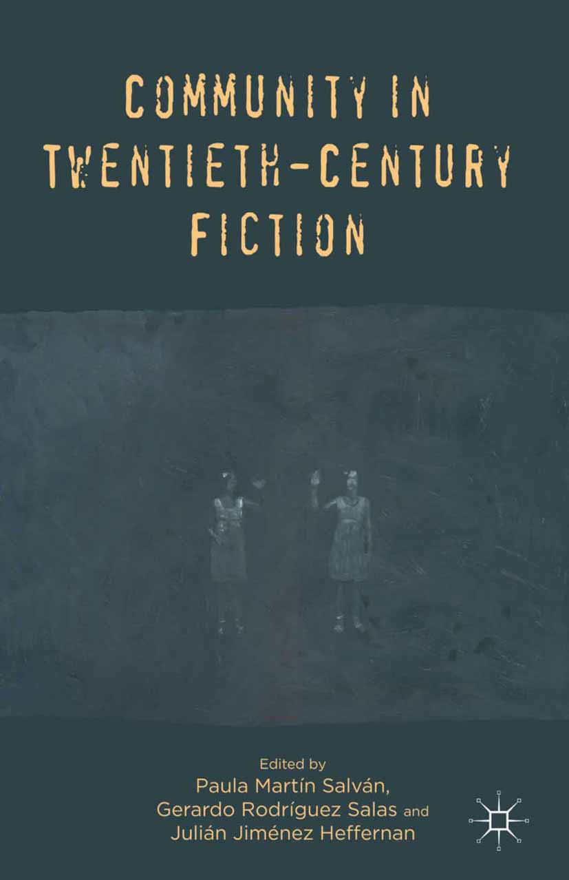 Titlebook: Community in Twentieth-Century Fiction; Paula Martín Salván (Associate Professor of Englis Book 2013 Palgrave Macmillan, a division of Mac Titlebook: Community in Twentieth-Century Fiction; Paula Martín Salván (Associate Professor of Englis Book 2013 Palgrave Macmillan, a division of Mac
