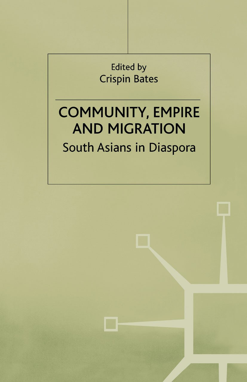 Titlebook: Community, Empire and Migration; South Asians in Dias Crispin Bates (Senior Lecturer) Book 2001 Palgrave Macmillan, a division of Macmillan Titlebook: Community, Empire and Migration; South Asians in Dias Crispin Bates (Senior Lecturer) Book 2001 Palgrave Macmillan, a division of Macmillan