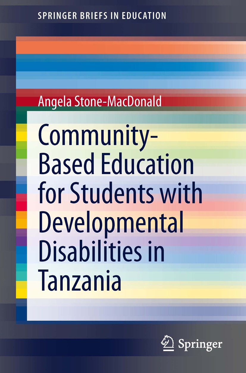 Titlebook: Community-Based Education for Students with Developmental Disabilities in Tanzania; Angela Stone-MacDonald Book 2014 The Author(s) 2014 Ac Titlebook: Community-Based Education for Students with Developmental Disabilities in Tanzania; Angela Stone-MacDonald Book 2014 The Author(s) 2014 Ac
