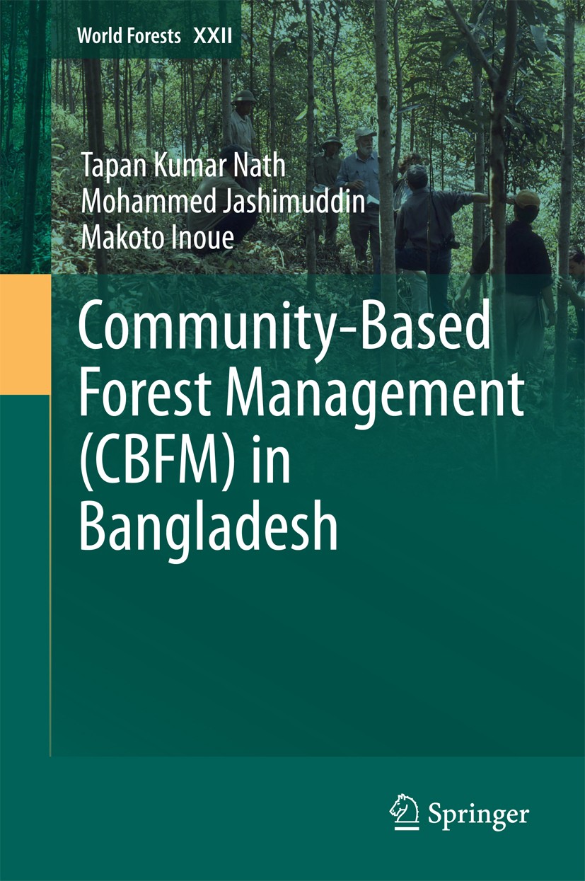 Titlebook: Community-Based Forest Management (CBFM) in Bangladesh; Tapan Kumar Nath,Mohammed Jashimuddin,Makoto Inoue Book 2016 Springer Internationa Titlebook: Community-Based Forest Management (CBFM) in Bangladesh; Tapan Kumar Nath,Mohammed Jashimuddin,Makoto Inoue Book 2016 Springer Internationa